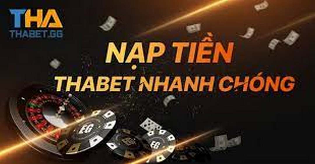 Giao dịch nạp tiền nhanh chóng tại Thabet